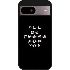 Coque Google Pixel 8a - Silicone rigide noir Friends Be there for you