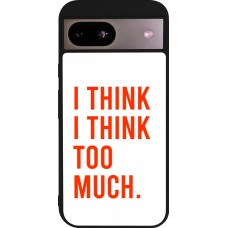 Coque Google Pixel 8a - Silicone rigide noir I Think I Think Too Much