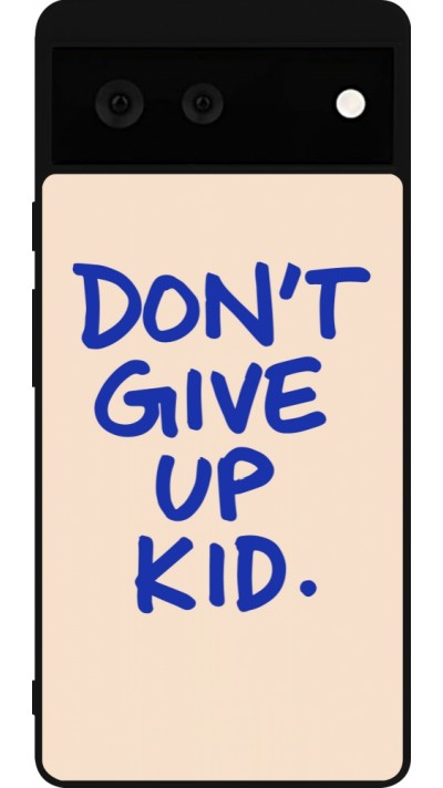 Coque Google Pixel 6 - Silicone rigide noir Dont give up kid 2026