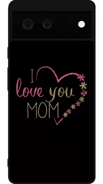 Coque Google Pixel 6 - Silicone rigide noir I love you Mom