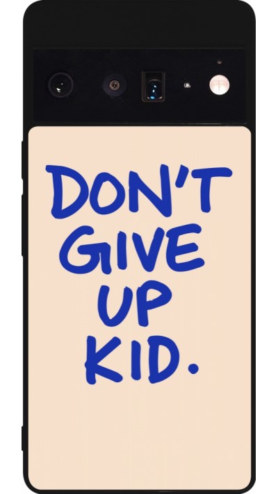 Coque Google Pixel 6 Pro - Silicone rigide noir Dont give up kid 2026