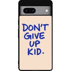 Google Pixel 7a Case Hülle - Silikon schwarz Dont give up kid 2026