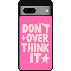 Google Pixel 7a Case Hülle - Silikon schwarz Dont over think it 2026