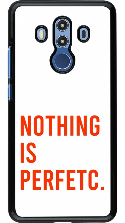Huawei Mate 10 Pro Case Hülle - Nothing is Perfetc