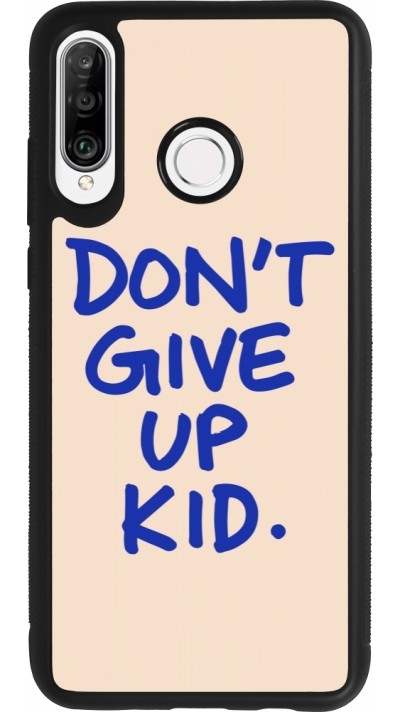 Coque Huawei P30 Lite - Silicone rigide noir Dont give up kid 2026
