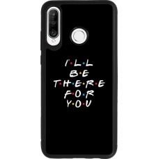 Huawei P30 Lite Case Hülle - Silikon schwarz Friends Be there for you