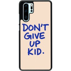 Coque Huawei P30 Pro - Dont give up kid 2026