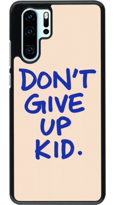 Coque Huawei P30 Pro - Dont give up kid 2026