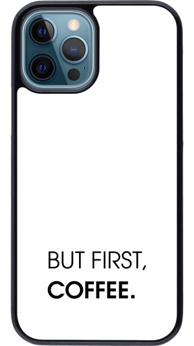 Coque iPhone 12 / 12 Pro - But first Coffee