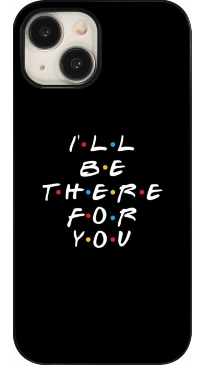 Coque iPhone 15 - Friends Be there for you