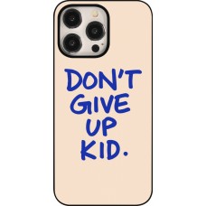 Coque iPhone 15 Pro Max - Dont give up kid 2026