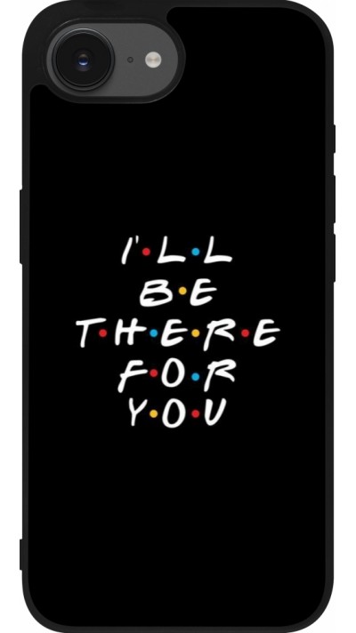 Coque iPhone 17e / 16e - Silicone rigide noir Friends Be there for you