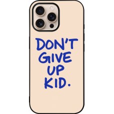 Coque iPhone 16 Pro Max - Silicone rigide noir Dont give up kid 2026