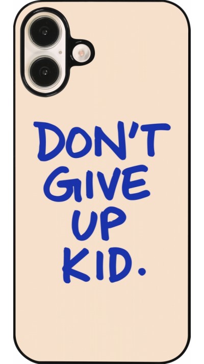Coque iPhone 16 Plus - Dont give up kid 2026