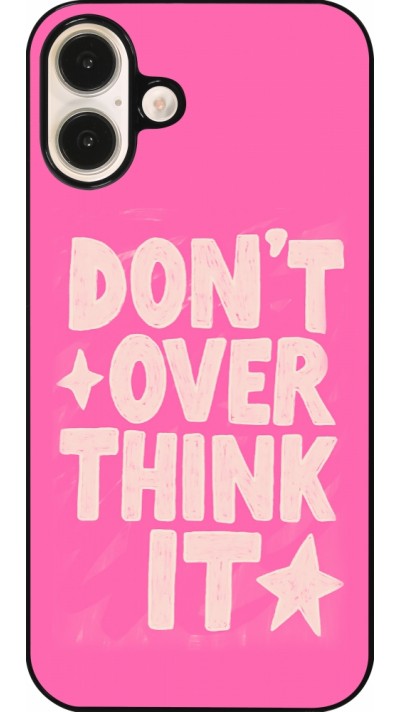 Coque iPhone 16 Plus - Dont over think it 2026