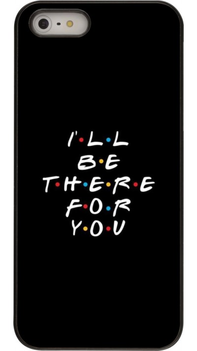 Coque iPhone 5/5s / SE (2016) - Friends Be there for you