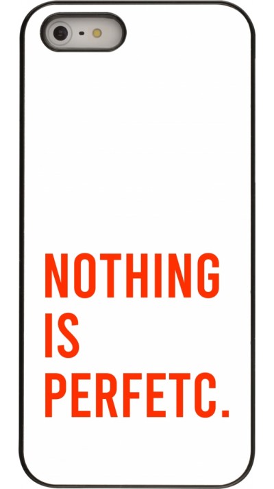 Coque iPhone 5/5s / SE (2016) - Nothing is Perfetc Coque iPhone 5/5s / SE (2016) - Nothing is Perfetc