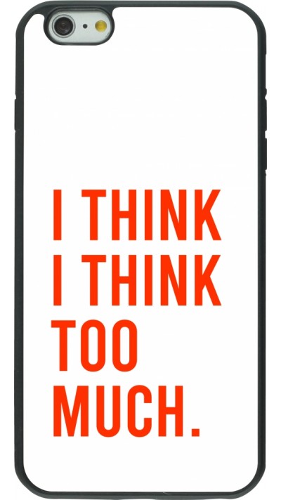 iPhone 6 Plus / 6s Plus Case Hülle - Silikon schwarz I Think I Think Too Much