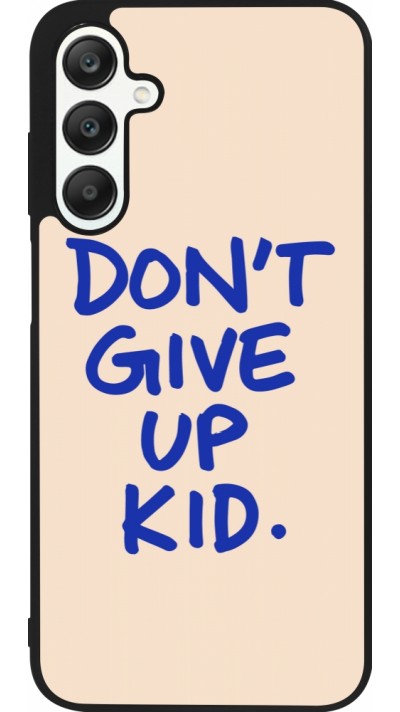 Coque Samsung Galaxy A25 - Silicone rigide noir Dont give up kid 2026