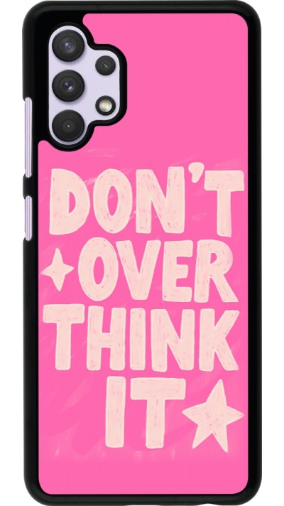 Coque Samsung Galaxy A32 - Dont over think it 2026