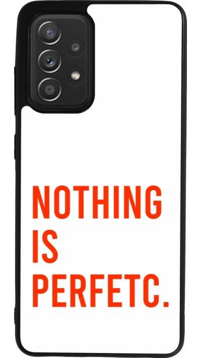 Coque Samsung Galaxy A52 - Silicone rigide noir Nothing is Perfetc