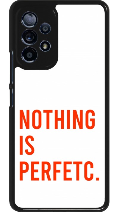 Coque Samsung Galaxy A53 5G - Nothing is Perfetc
