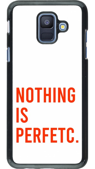Coque Samsung Galaxy A6 - Nothing is Perfetc