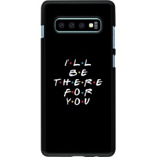 Coque Samsung Galaxy S10+ - Friends Be there for you