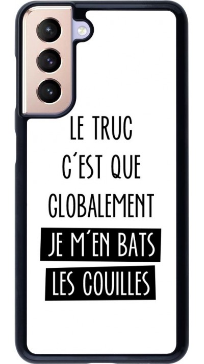 Coque Samsung Galaxy S21 5G - Le truc globalement bats les couilles