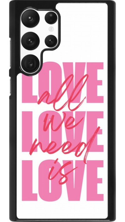 Coque Samsung Galaxy S22 Ultra - Saint Valentines Day 26 Love all we need is
