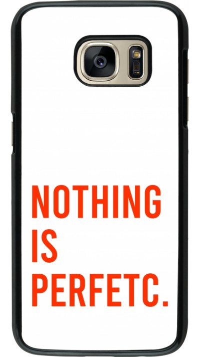 Coque Samsung Galaxy S7 - Nothing is Perfetc Coque Samsung Galaxy S7 - Nothing is Perfetc