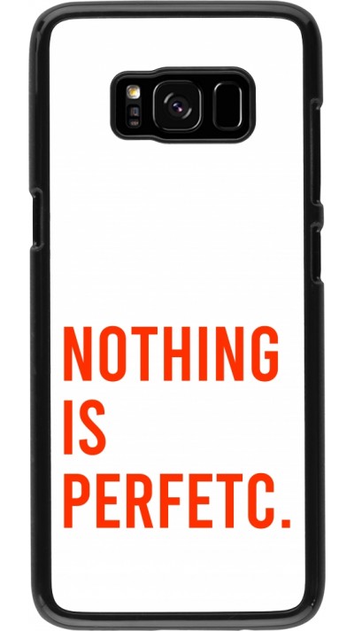 Coque Samsung Galaxy S8 - Nothing is Perfetc Coque Samsung Galaxy S8 - Nothing is Perfetc